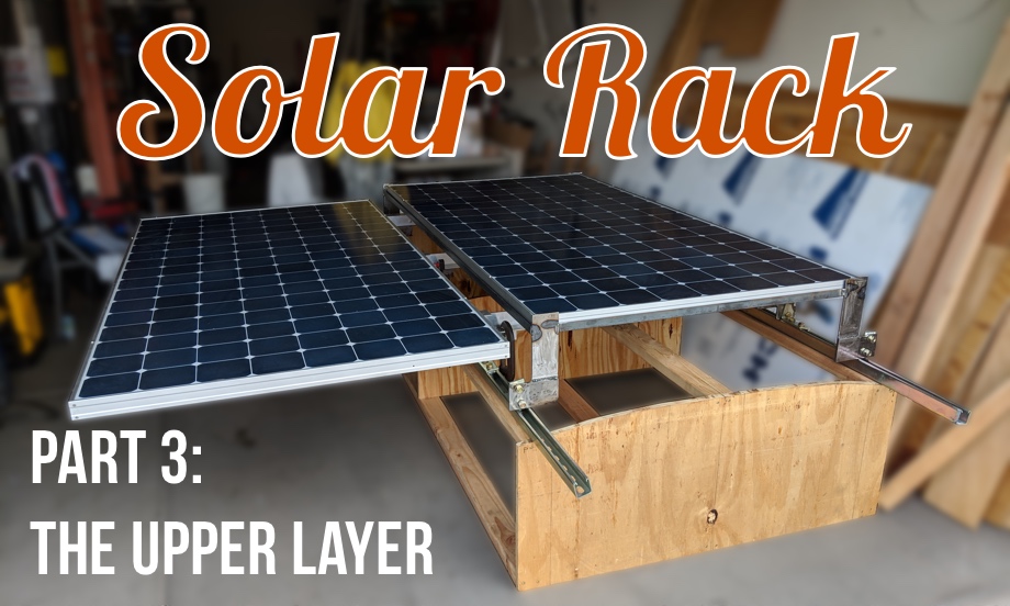 Solar Rack: Part 3 - Building the Upper Layer