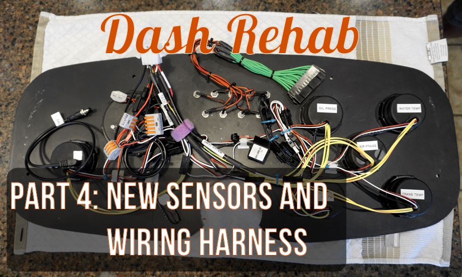 Dash Rehab Part 4: New Sensors and Creating a Wiring Harness